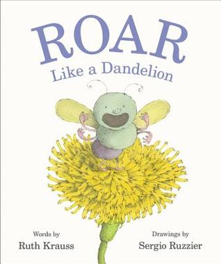 ROAR like a Dandelion by Ruth Krauss and Sergio Ruzzier, a review