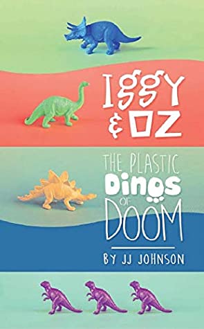Iggy and Oz: the Plastic Dinos of Doom by J.J. Johnson, a review