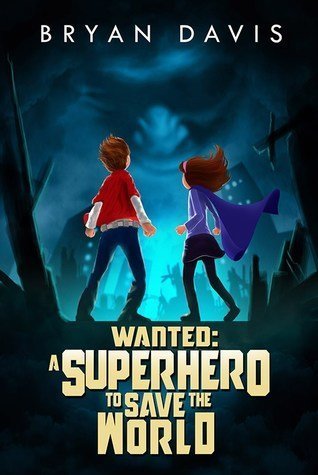 Wanted: A Superhero to Save the World by Bryan Davis, a review